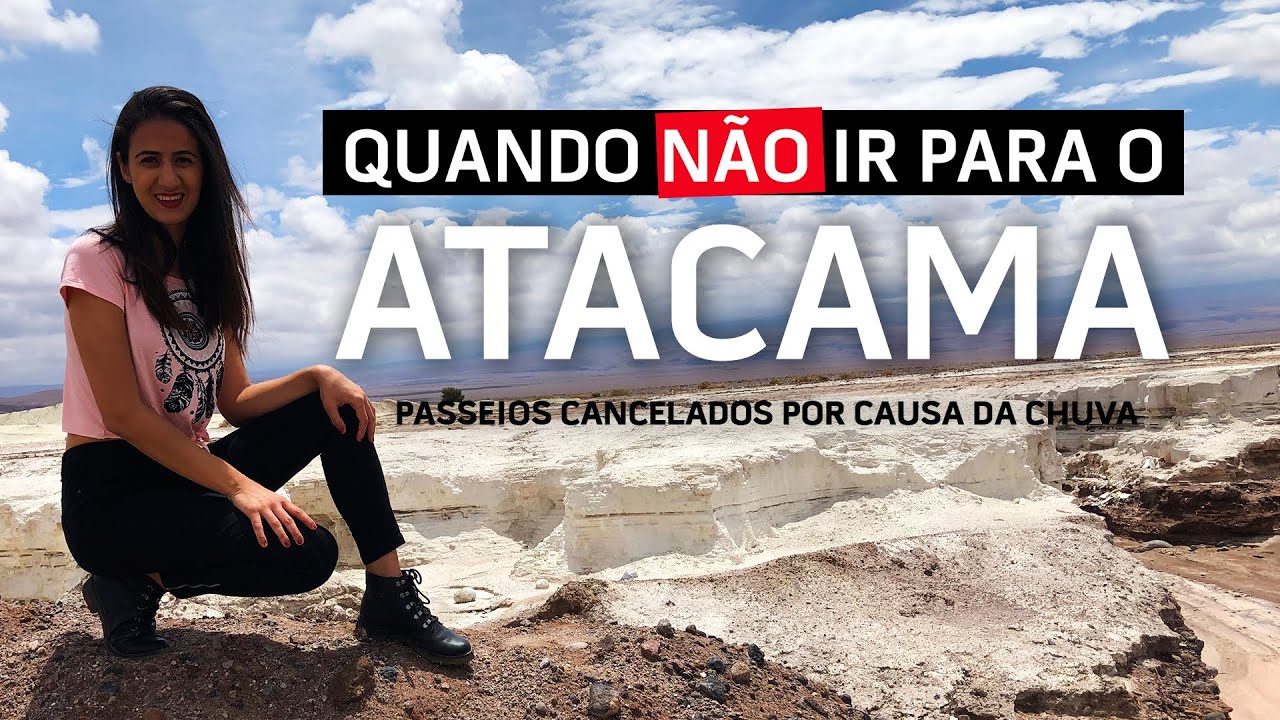 NÃO VÁ PARA O ATACAMA NESSA ÉPOCA | Chuva intensa que pode cancelar os passeios, o que fazer?