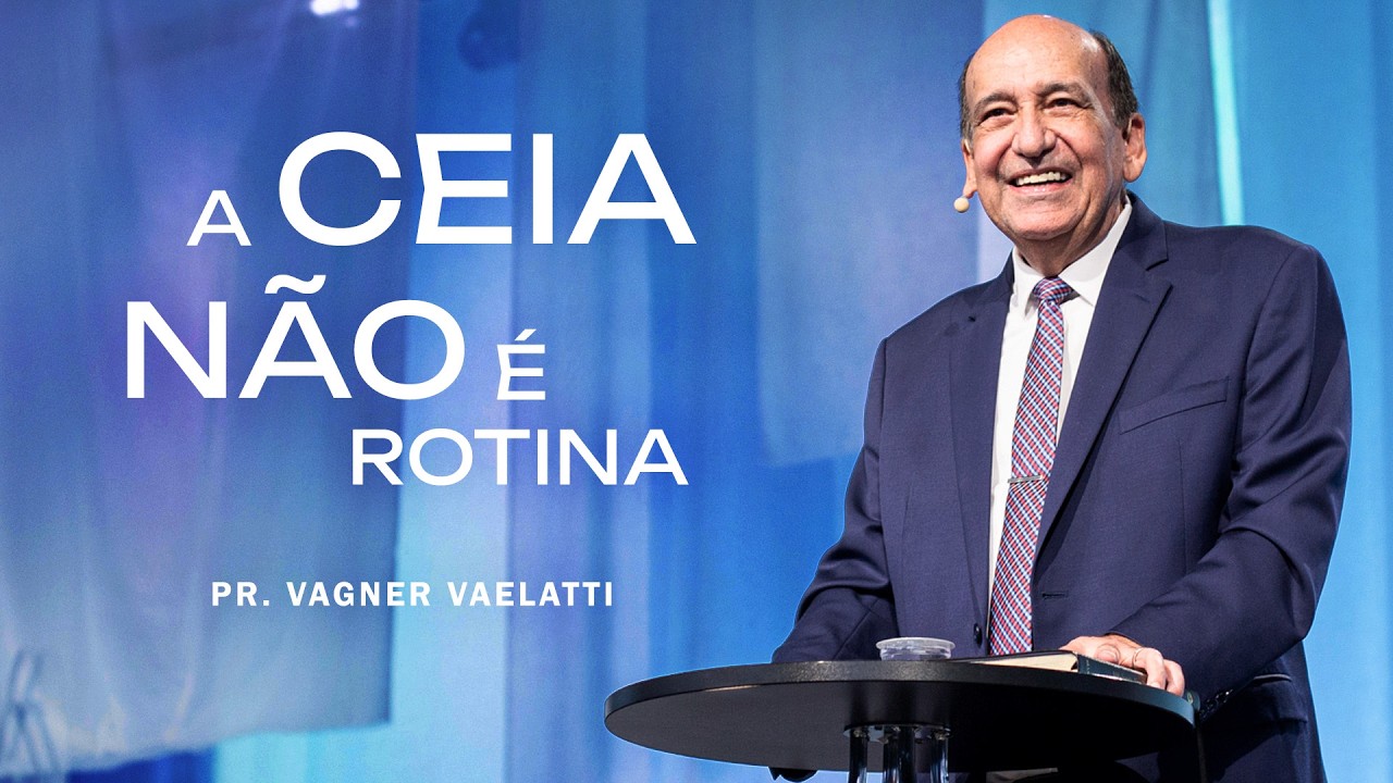 A Ceia Não é Rotina l Pr. Vagner Vaelatti