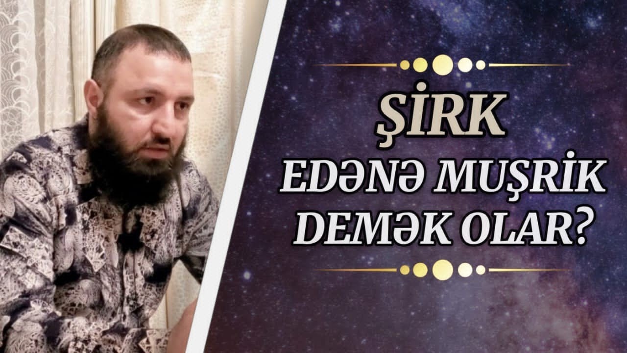 🌿 Əhli sunnə nə vaxt təkfir edir?? 👉 ŞİRK EDƏNLƏ NECƏ M&Uuml;AMİLƏ APARILIR?