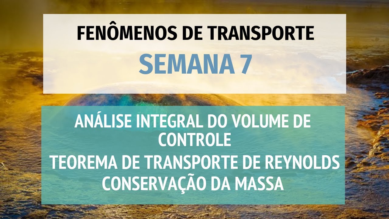 Fenômenos de Transporte - Semana 07 - Análise Integral de Volume de Controle - Conservação da Massa