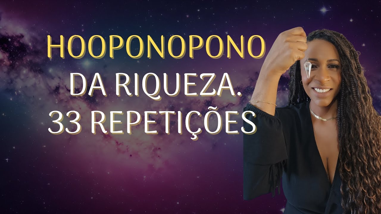 Hooponopono 33 repetições- Ative a riqueza agora .