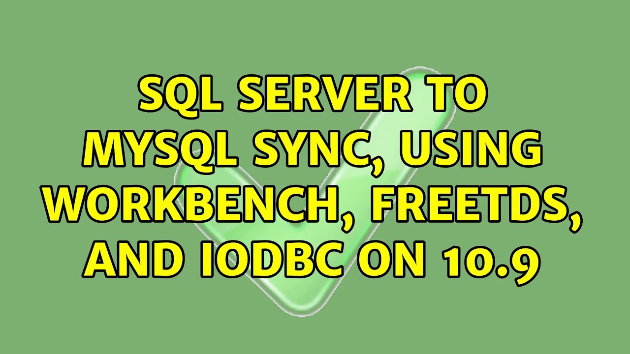 SQL Server to MySQL sync, using Workbench, FreeTDS, and iODBC on 10.9