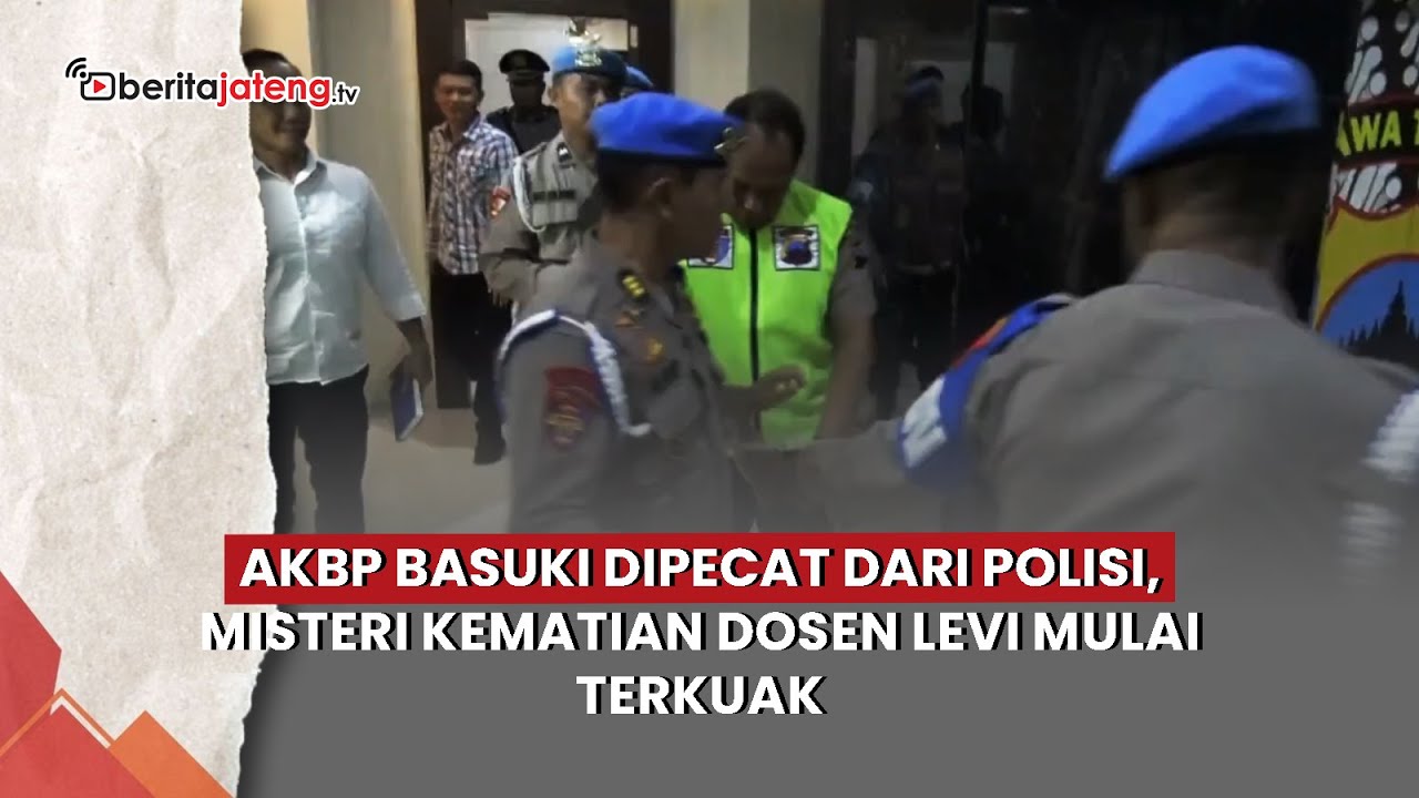 AKBP Basuki Dipecat Dari Polisi, Misteri Kematian Dosen Levi Mulai Terkuak