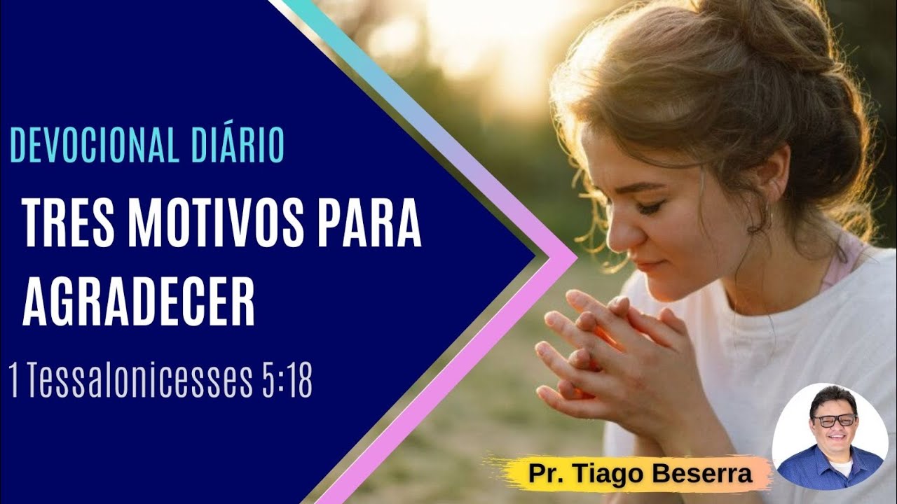 Devocional Diário - 270: 03 motivos para agradecer (1 Tessalonicenses 5:18)