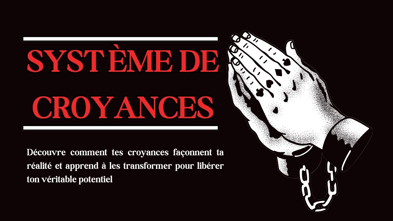 SYSTÈME DE CROYANCES  : Comprendre et Changer les Croyances limitantes