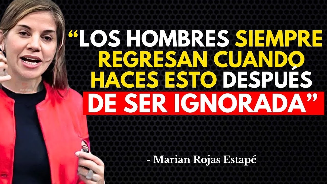 Los hombres siempre regresan cuando haces ESTO después de ser ignorada... | Marian Rojas Estapé