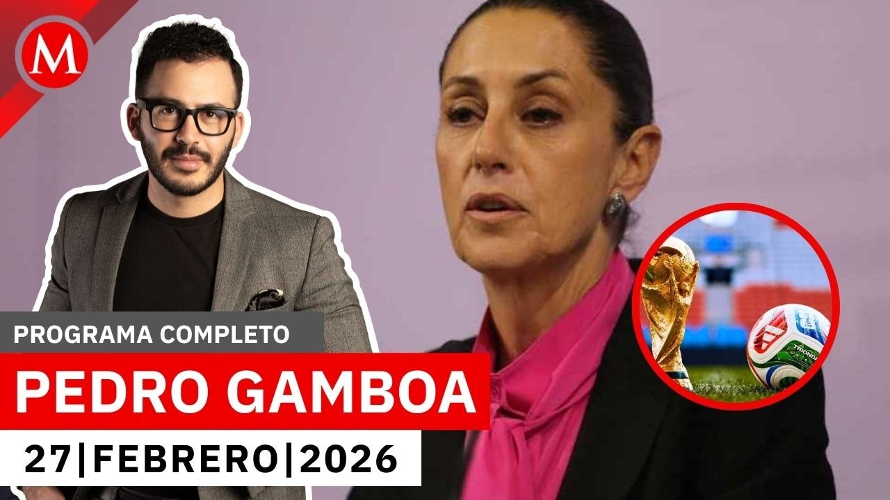 FIFA revisará la seguridad en México: Claudia Sheinbaum | Pedro Gamboa, 27 de febrero de 2026