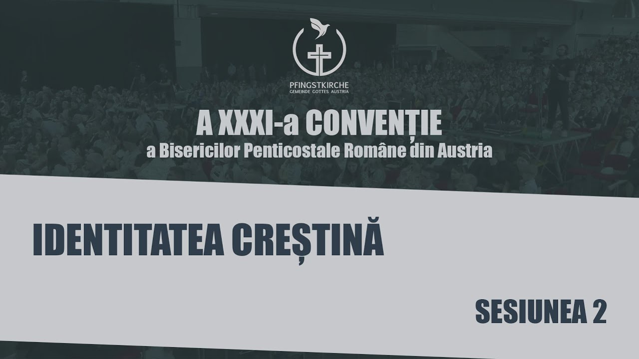 A XXXI-a Convenție a Bisericilor Penticostale Române din Austria - Sesiunea 2