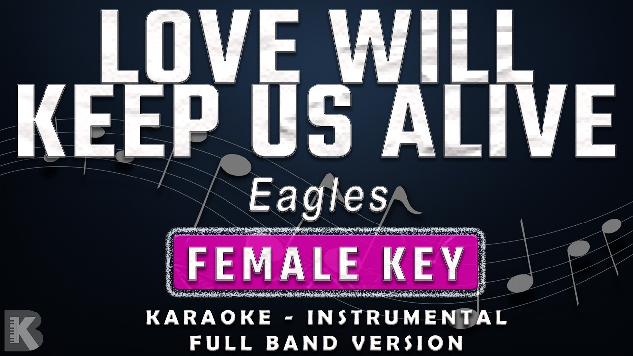 LOVE WILL KEEP US ALIVE - FEMALE KEY - FULL BAND KARAOKE - INSTRUMENTAL - EAGLES