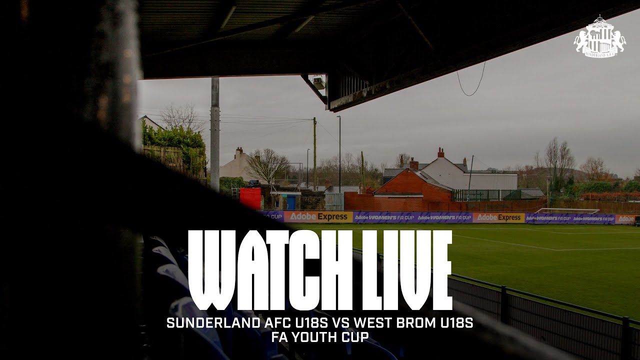 Watch Live | Sunderland AFC U18s vs West Brom U18s | FA Youth Cup