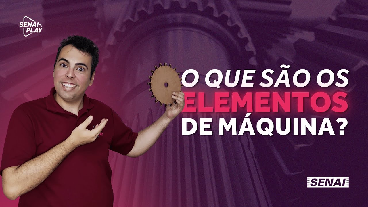 Explorando as 5 Categorias Essenciais dos Elementos de Máquina | SENAI Play