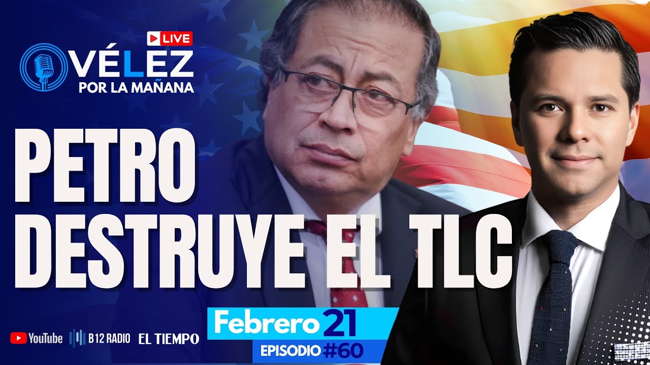 #60 | ¿Fin del TLC con EE. UU.? #Petro en la polémica | Luis Carlos Vélez | Velez por la mañana