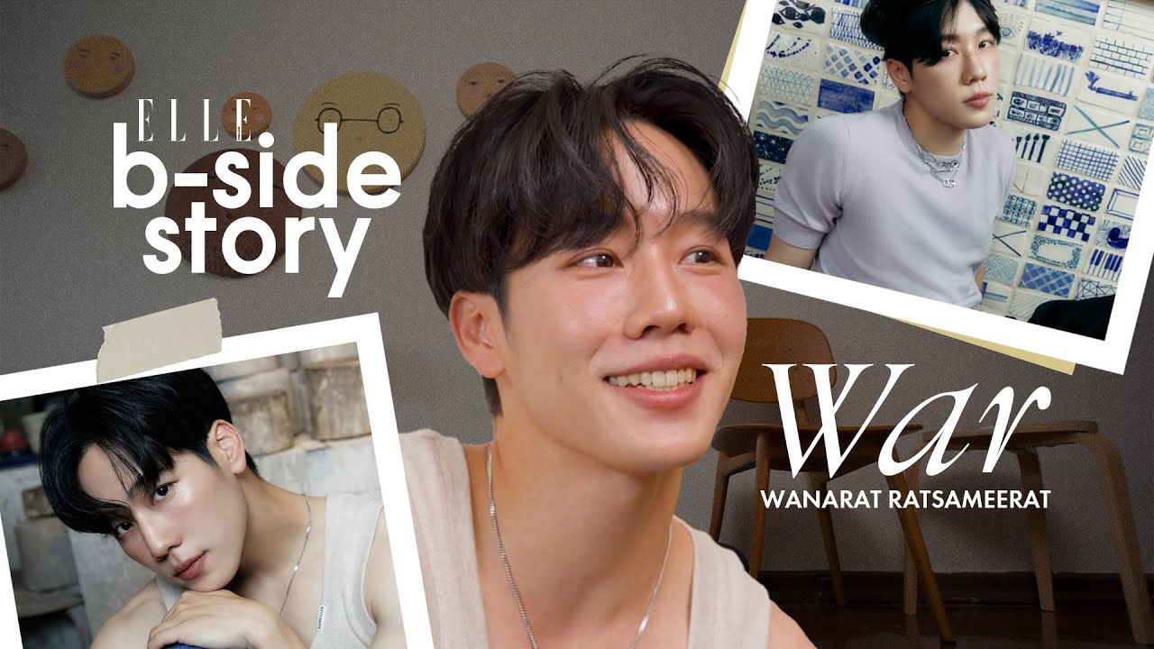 ELLE B-Side Story EP.6 : วอร์ วนรัตน์ กับเส้นทางที่เลือกเองและแพสชั่นที่มีต่อทุกสิ่งอย่างที่เขาทำ