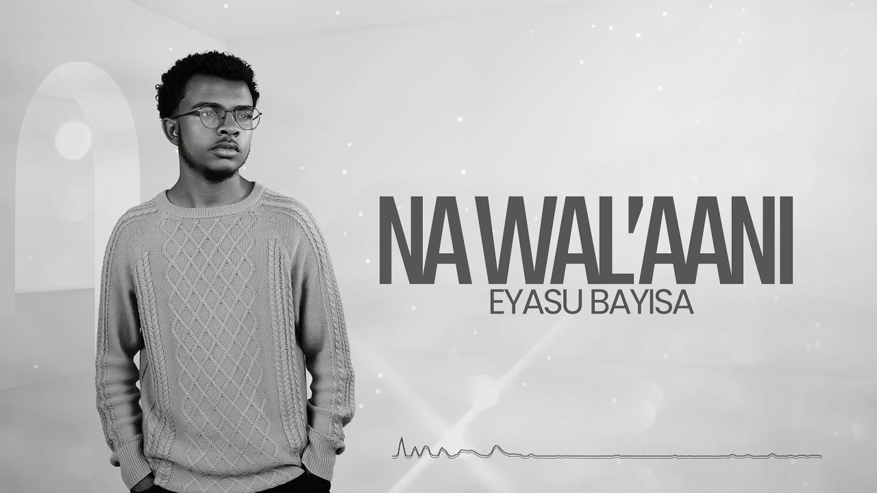 Na Wal'aani : Eyasu Bayisa (New gospel Music Lyrics)