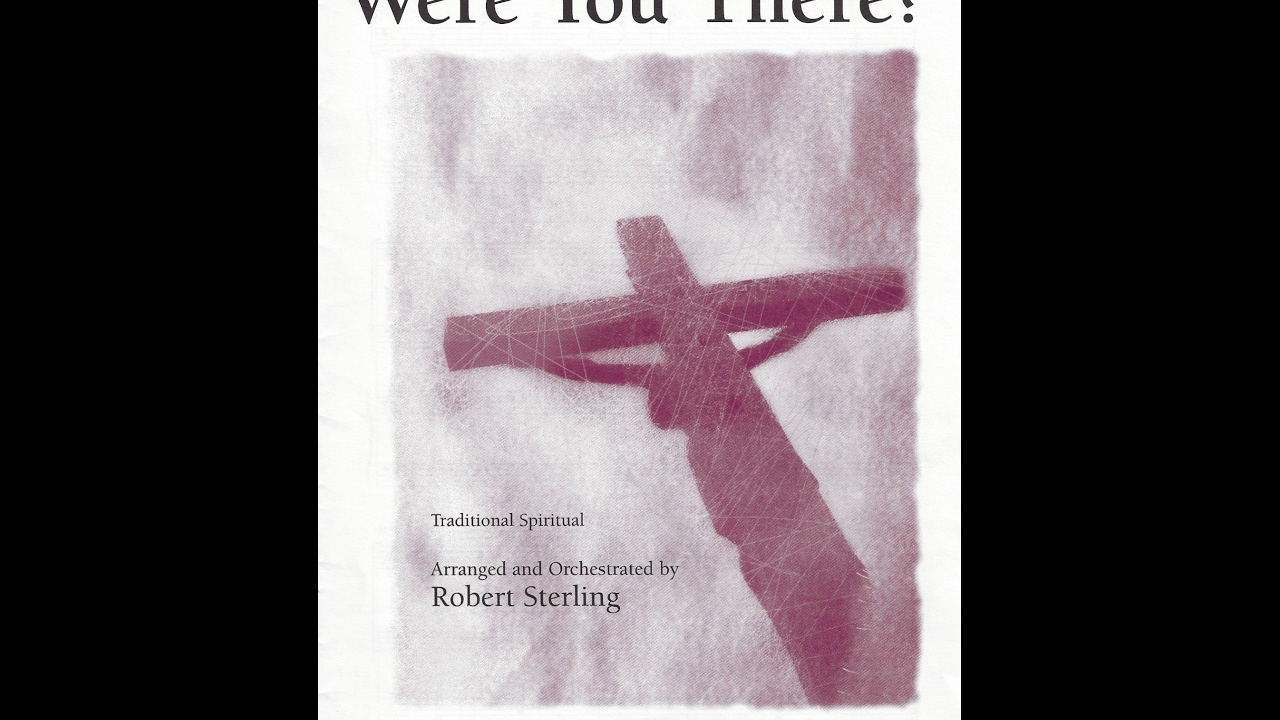 Were You There? (arranged & orchestrated by Robert Sterling)