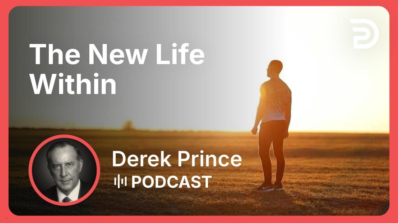 The New Life Within | Part 4 - Born of God | Derek Prince
