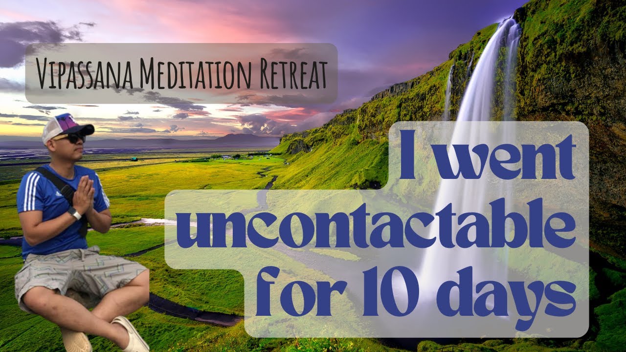 My First 10-Day Vipassana Meditation Experience (Uncontactable for 10 days)