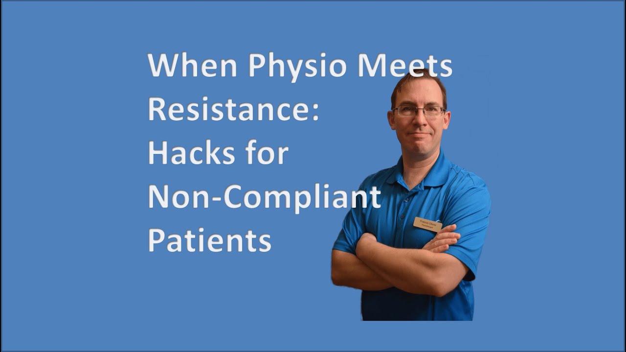 When Physio Meets Resistance: Hacks for Non-Compliant Patients (Build Relationships:Responsibility)
