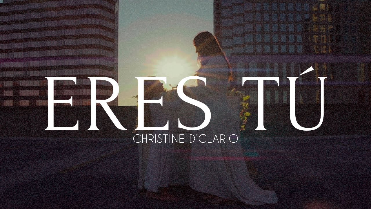 Christine D' Clario - Eres Tú (Video Oficial)