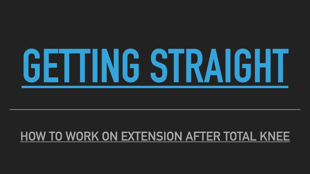 BEST exercises for Getting Straight (Extension) - after TOTAL KNEE replacement
