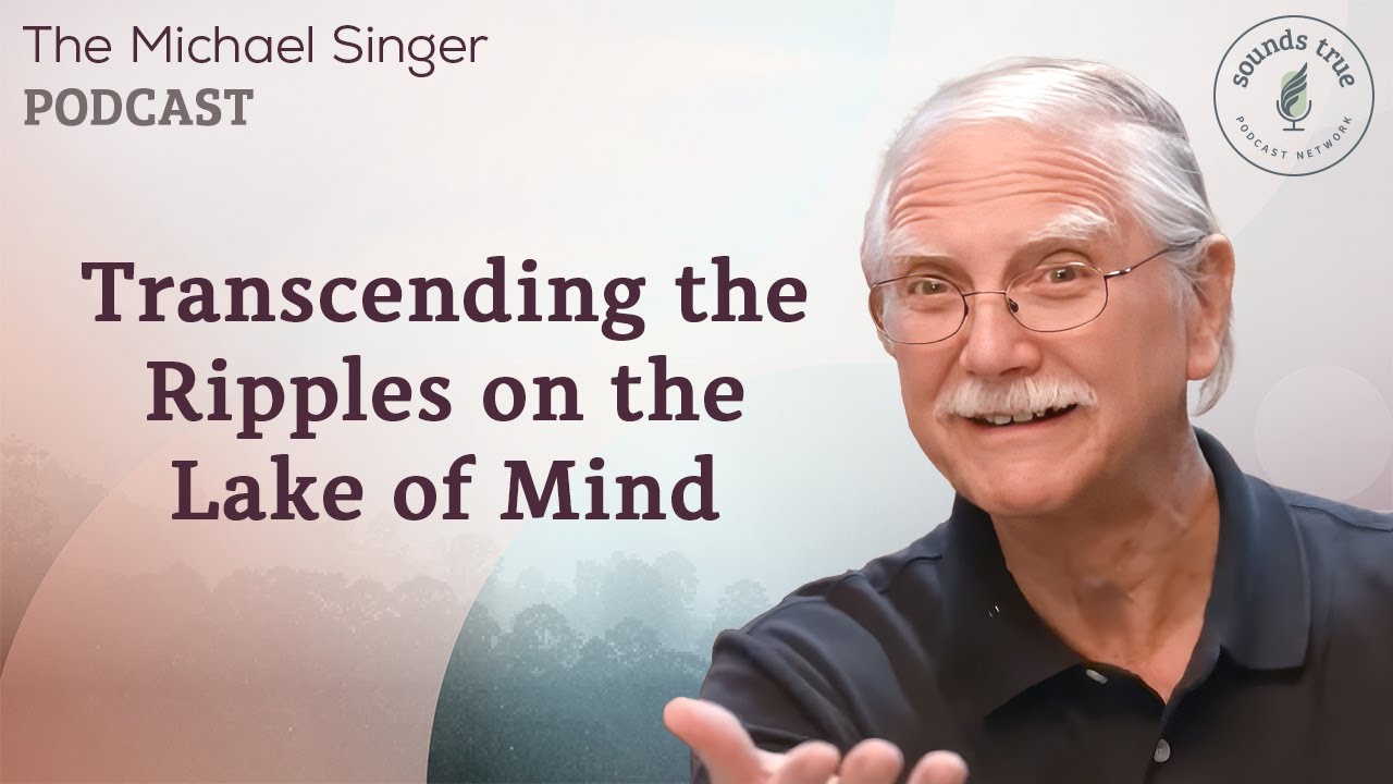 Transcending the Ripples on the Lake of Mind | The Michael Singer Podcast
