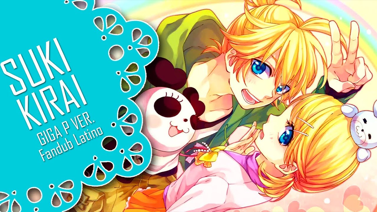 【Suki Kirai】 GigaP Ver. Fandub Latino【KagamineTwinsFD】