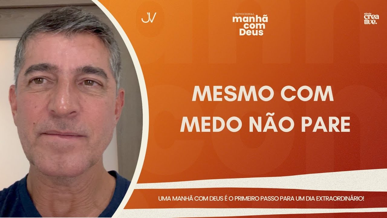 MANH&Atilde; COM DEUS | MESMO COM MEDO N&Atilde;O PARE | Josu&eacute; Valandro Jr.
