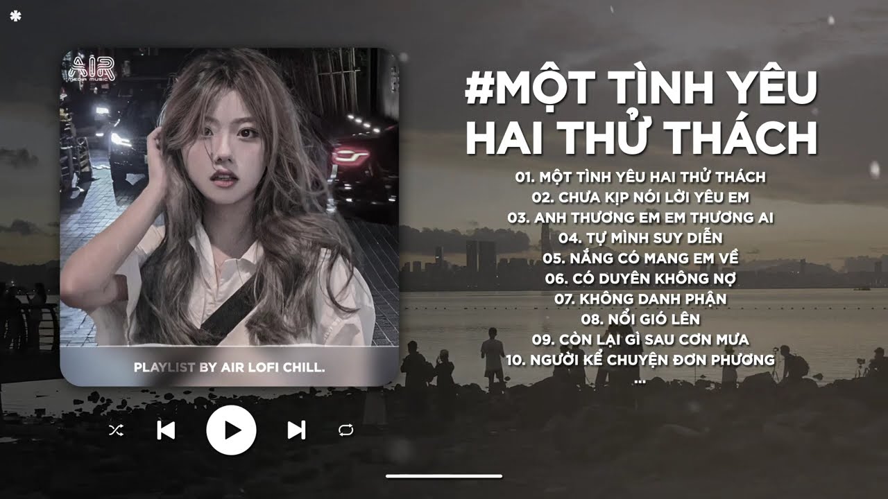 Một Tình Yêu Hai Thử Thách Lofi - Lòng Người Khó Nói Em Ơi TikTok - Nhạc Chill TikTok 2024 Xu Hướng