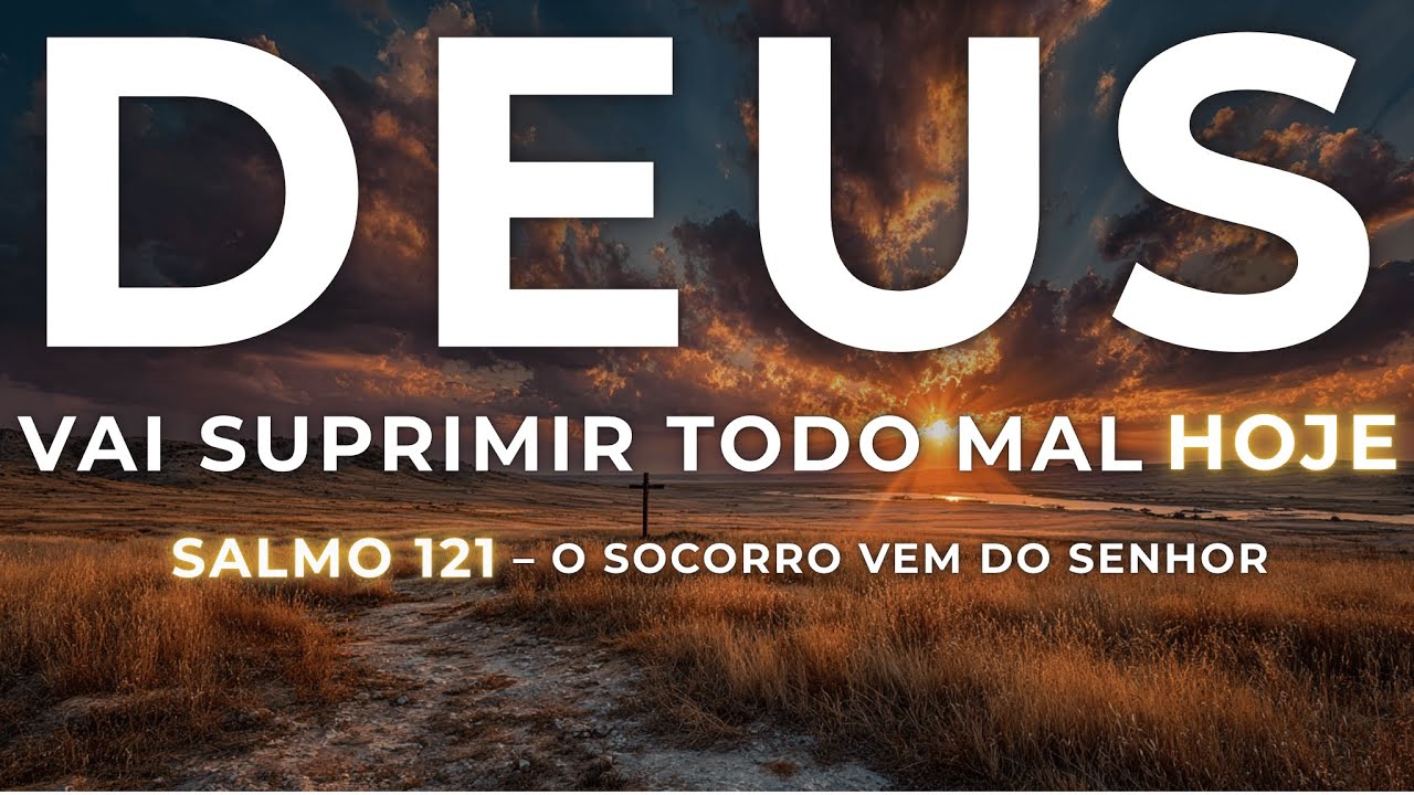 COMO Deus SUPRE o Que Está Faltando na Sua Vida HOJE - Salmo 121