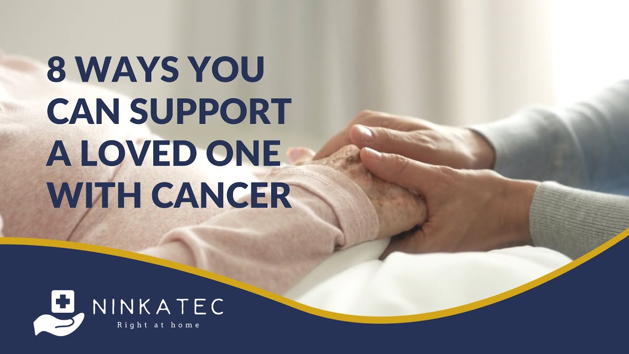 8 Ways You Can Support A Loved One with Cancer