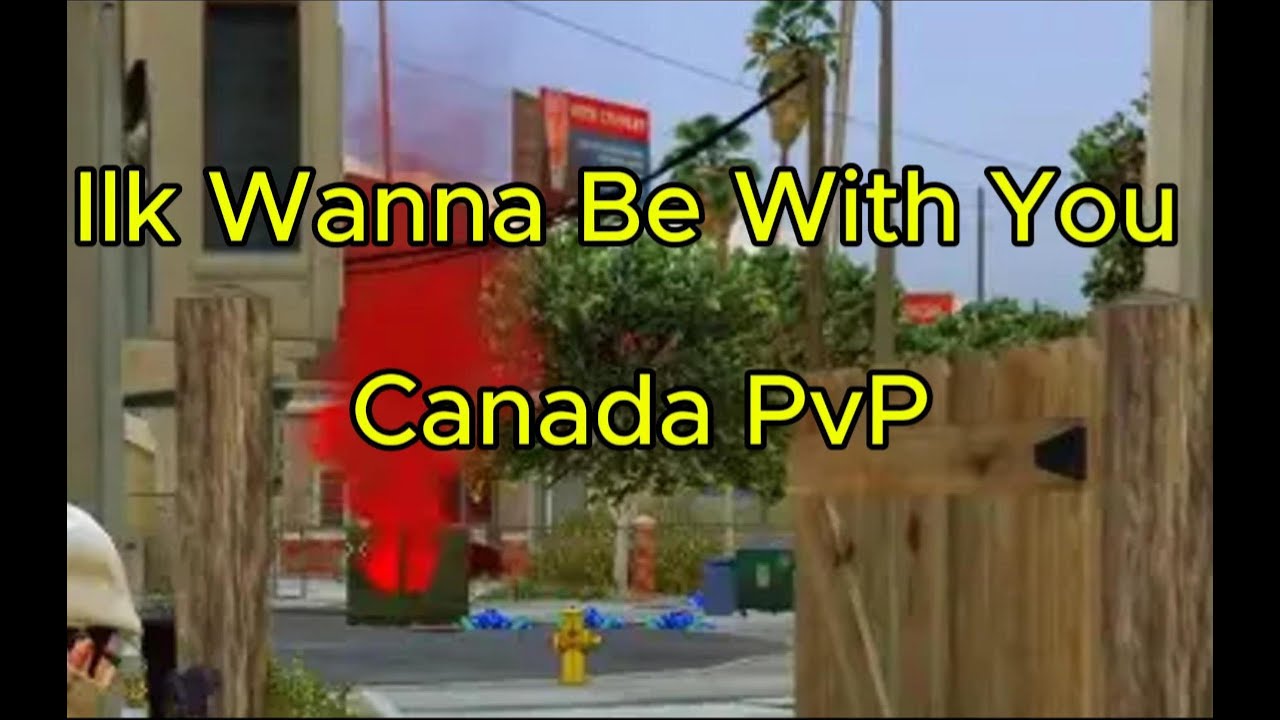 ILK Wanna Be Whit You Canada PvP