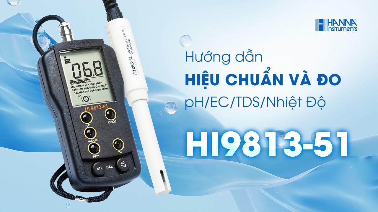 Hiệu Chuẩn và Đo Đa Chỉ Tiêu pH/EC/TDS/Nhiệt Độ Thang Cao Với Máy Đo HI9813-51