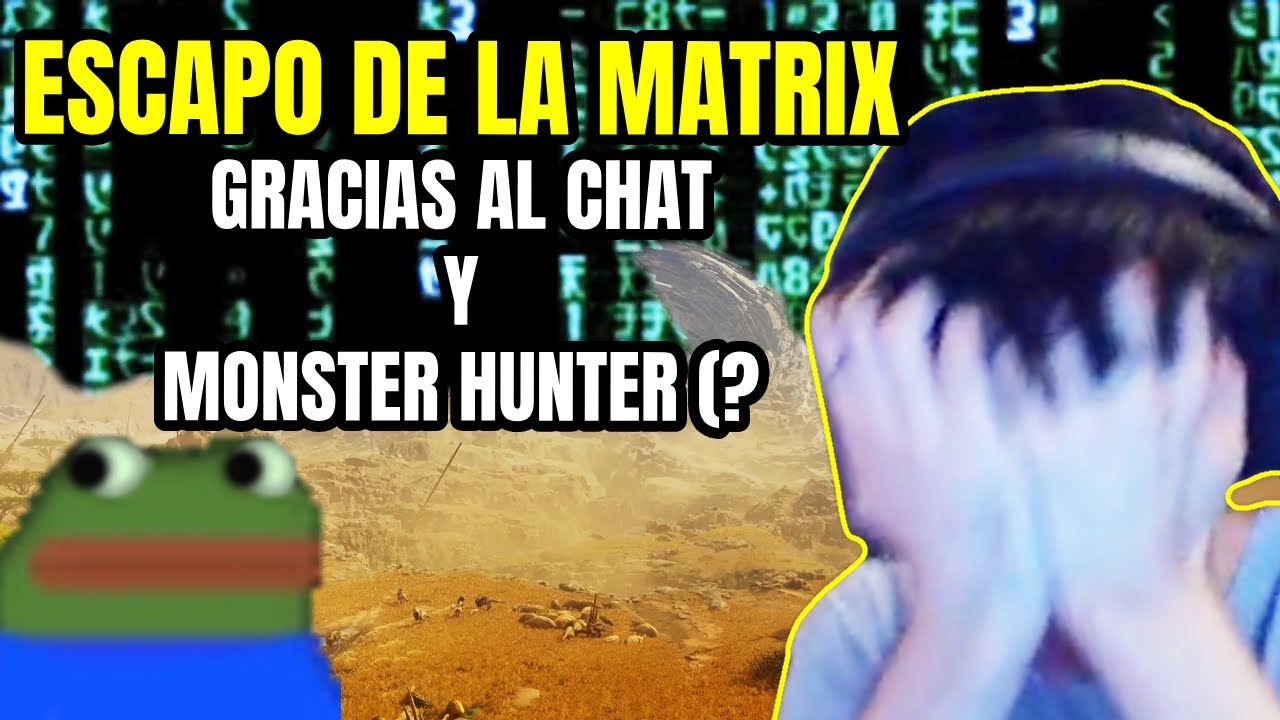 ESCAPO DE LA MATRIX GRACIAS AL CHAT Y MONSTER HUNTER WILDS (?