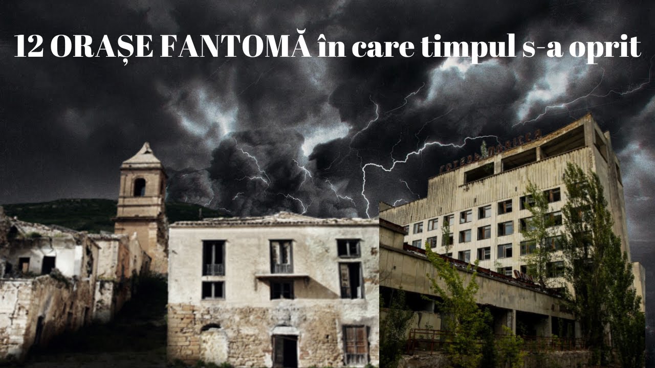 12 ORASE FANTOMA in care timpul a stat