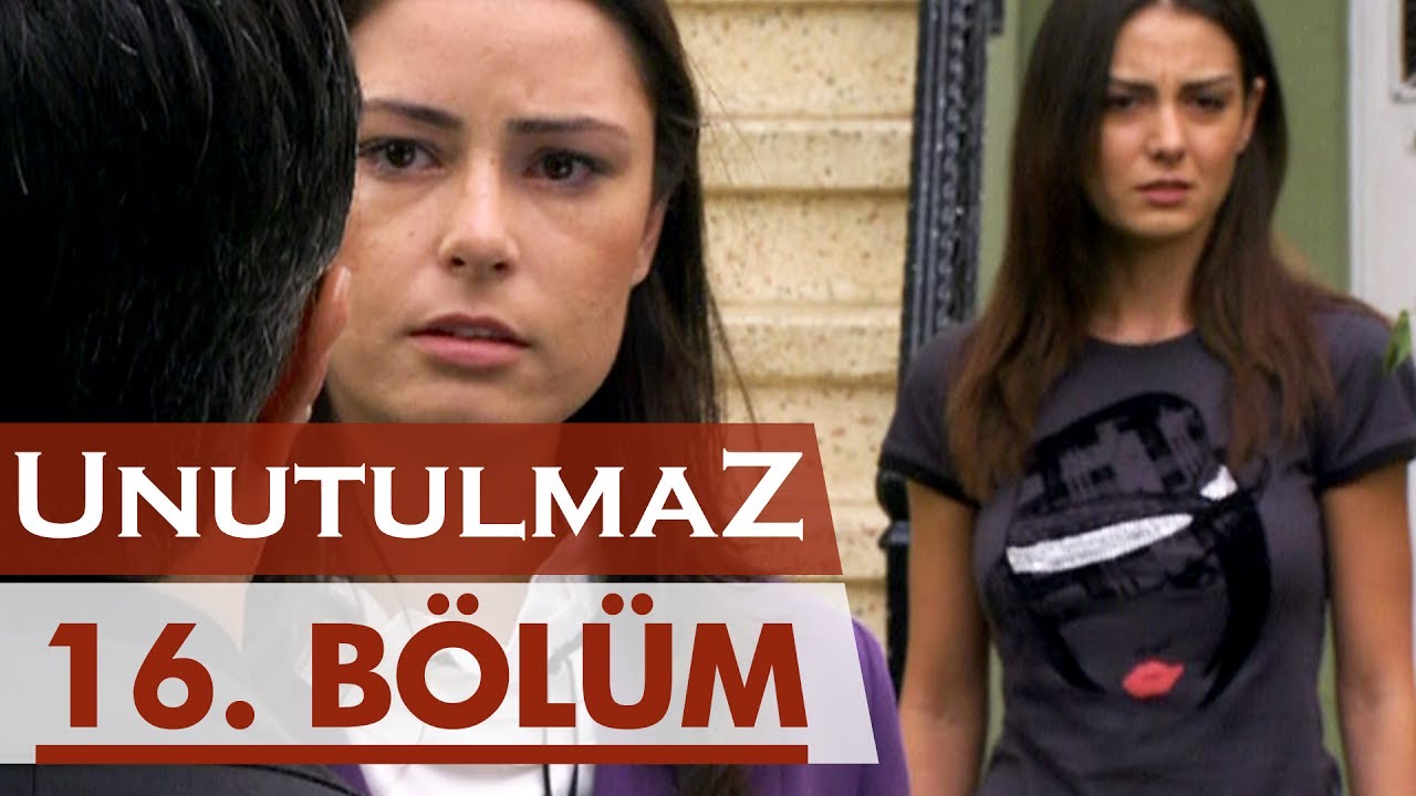 Unutulmaz 16. Bölüm @unutulmaz