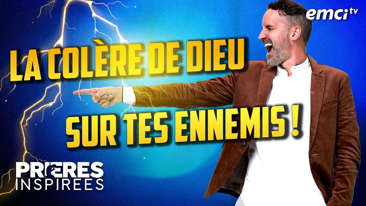 La col&egrave;re de Dieu sur tes ennemis ! - Pri&egrave;res inspir&eacute;es - J&eacute;r&eacute;my Sourdril