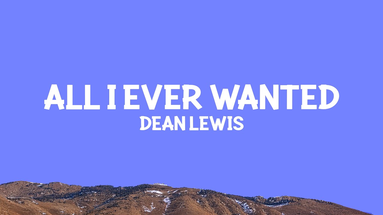 Dean Lewis - All I Ever Wanted (Lyrics)