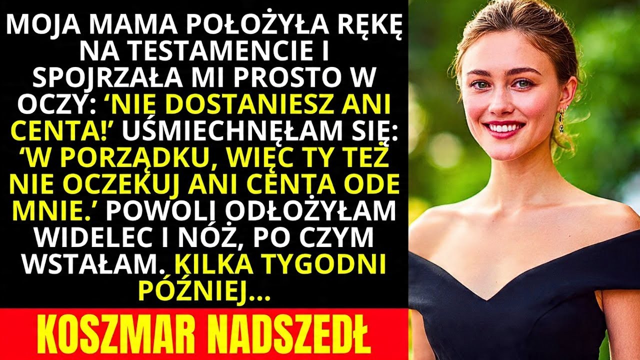 Moja mama położyła rękę na testamencie i spojrzała mi prosto w oczy  „Nie dostaniesz ani grosza