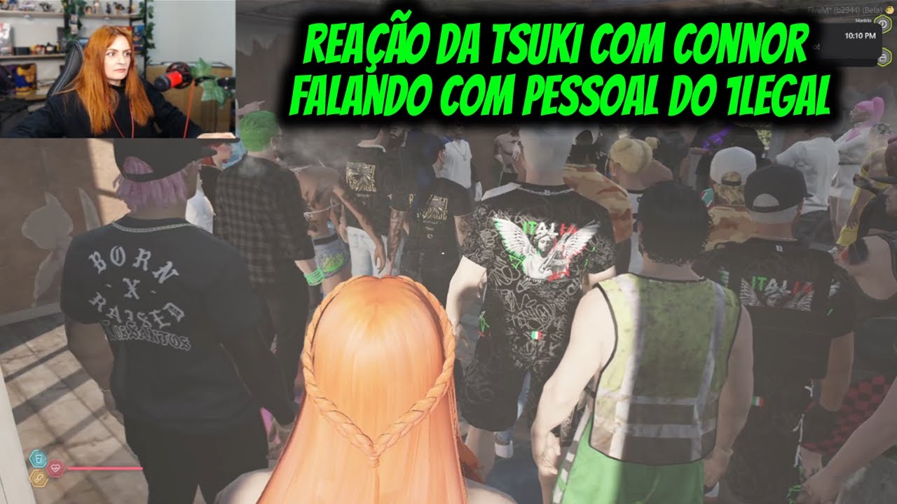 REAÇÃO DA TSUKI COM CONNOR FALANDO COM PESSOAL DO 1LEGAL