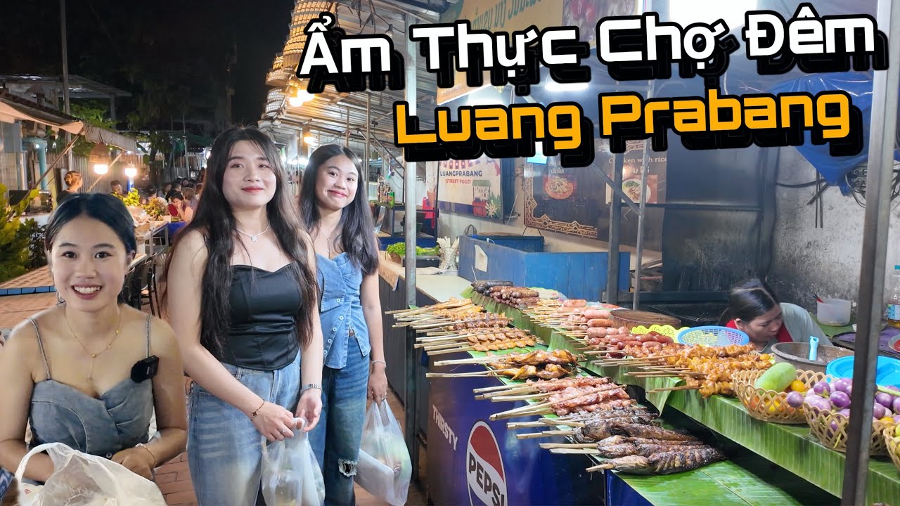 Ẩm Thực Chợ Đêm Luang Prabang Cùng 2 Cô Gái Lào, Đồ Ăn Phong Phú Đa Dạng...!