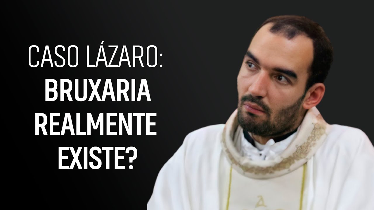 CASO LÁZARO: BRUXARIA REALMENTE EXISTE? | Pe. Gabriel Vila Verde