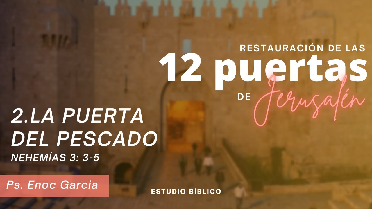 La puerta del pescado | Ps. Enoc Garcia | Nehemías 3: 3-5