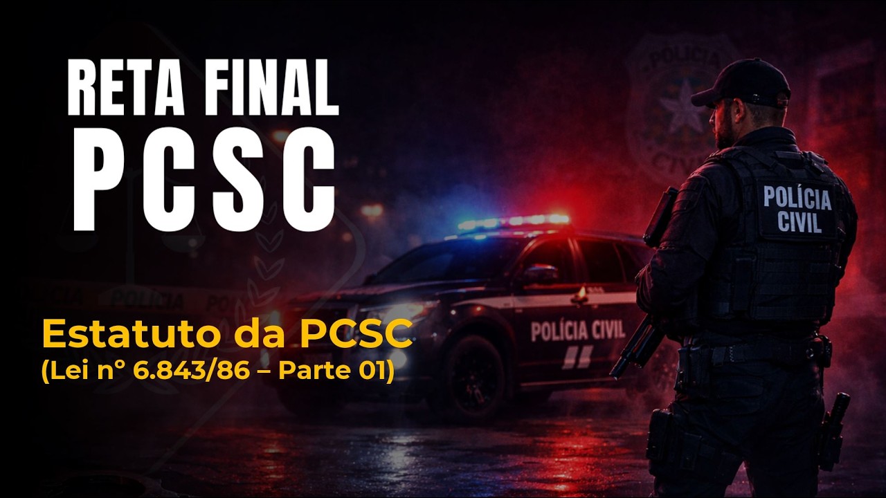 011 - Reta Final PCSC 26 Estatuto da PCSC Lei 6843 de 1986 (Parte 01) VAI CAIR!!!!