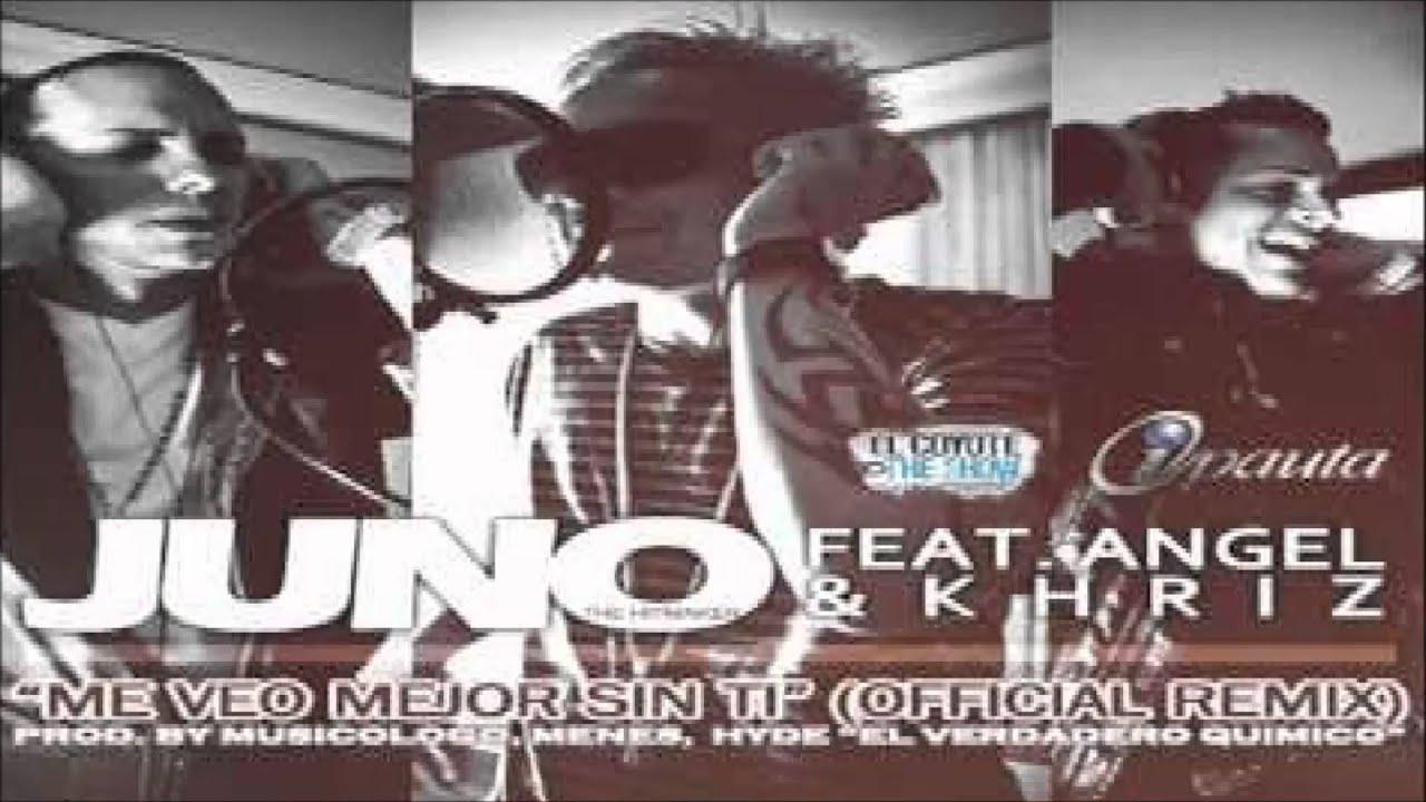 Me Veo Mejor Sin Ti [Official Remix] - Juno 'The HitMaker' Feat. Khriz & Angel ®