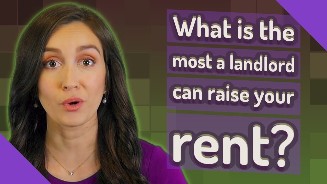 What is the most a landlord can raise your rent?