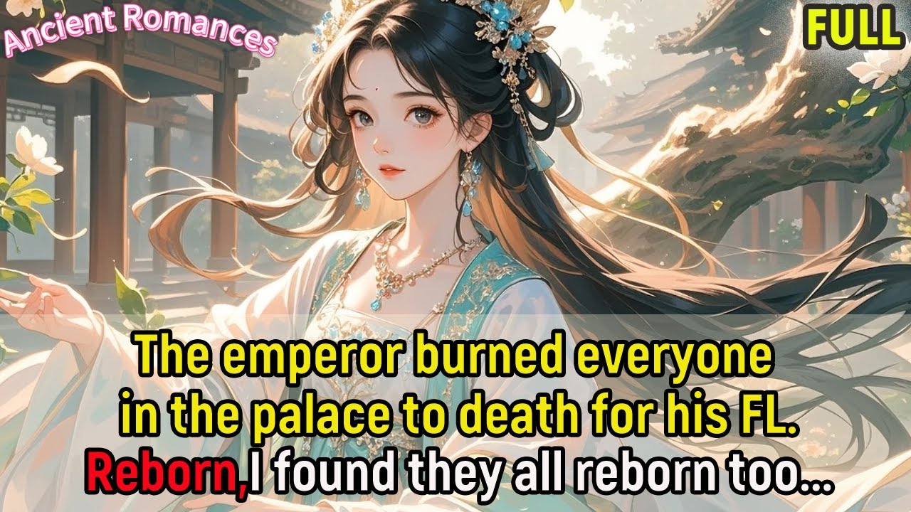 The emperor burned everyone in the palace to death for his FL;Reborn: I found they all reborn too...