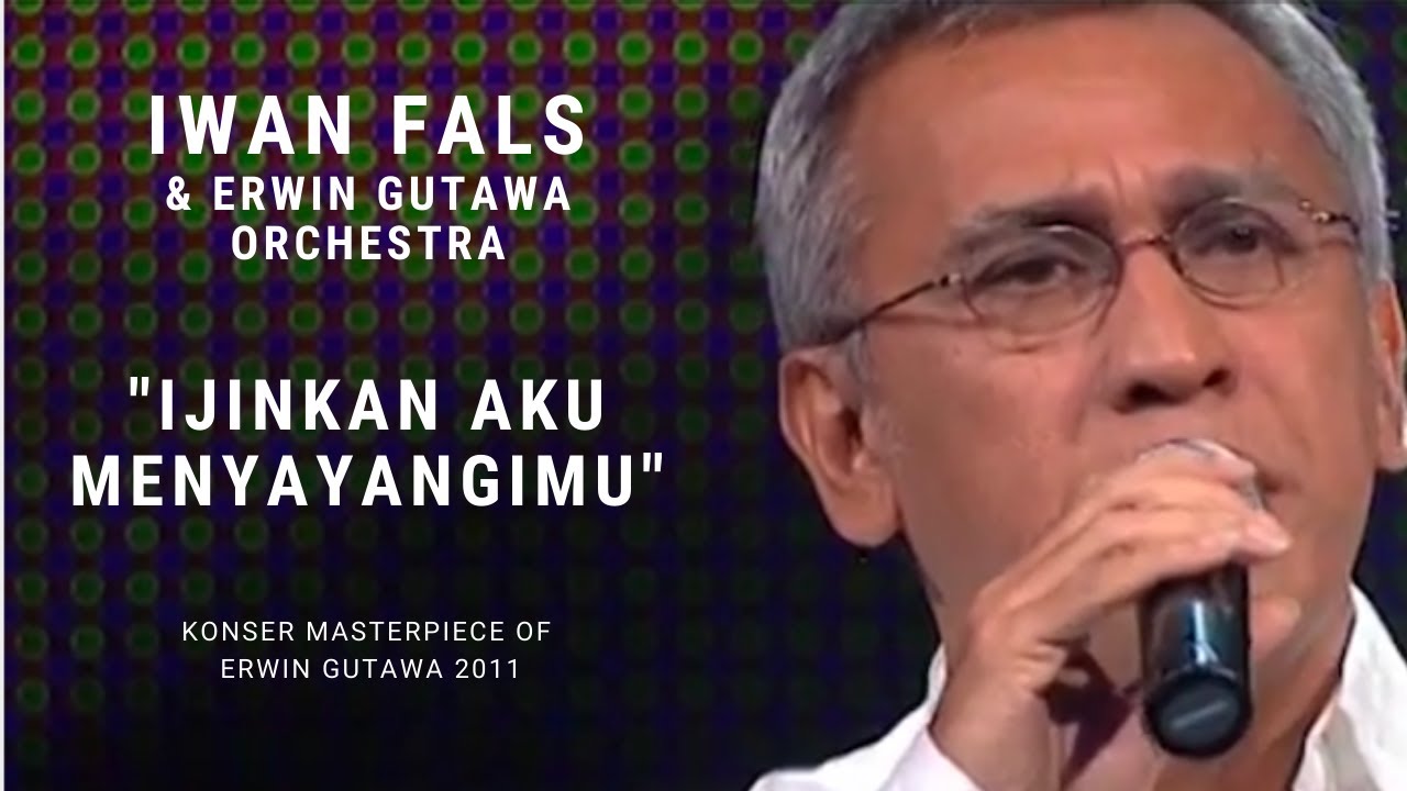 Iwan Fals - Ijinkan Aku Menyayangimu (Konser 'Masterpiece of Erwin Gutawa' 2011)
