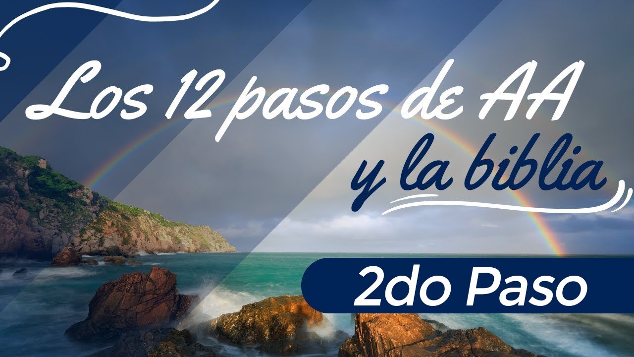 Los Doce Pasos de AA y la Biblia. 2do Paso