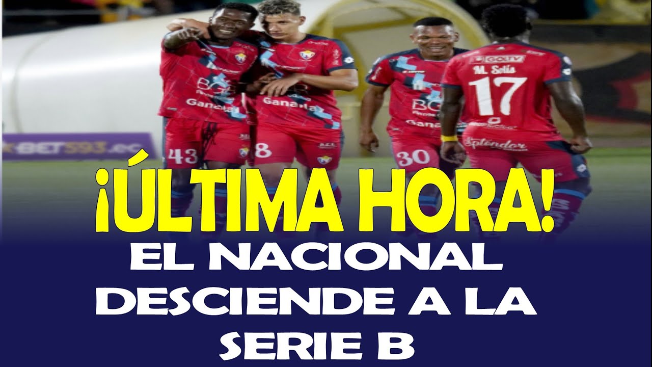 ¡ÚLTIMA HORA! EL NACIONAL DE ECUADOR DESCIENDE A LA SERIE B POR PROBLEMAS ECONÓMICOS