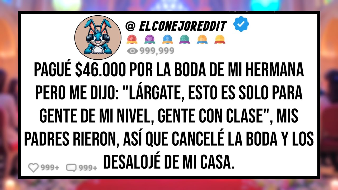 Pagué $46.000 Por la Boda de Mi HERMANA Pero me Dijo: "Lárgate, Esto es Sólo Para Gente de Mi Nivel"